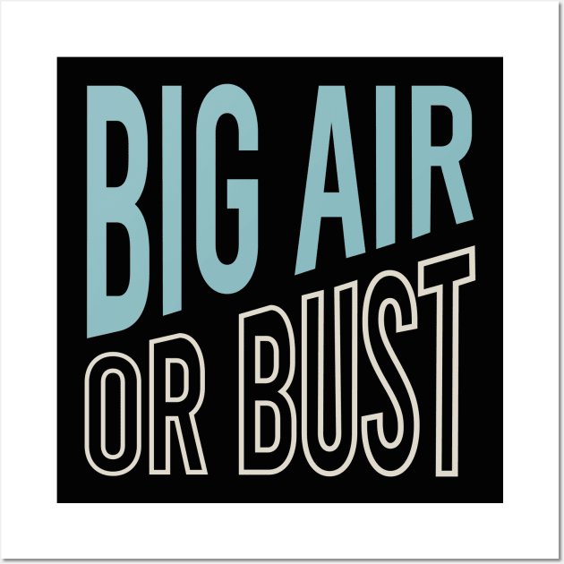 Big Air or Bust Wall Art by whyitsme